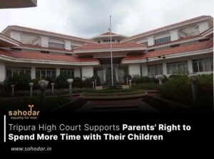 Tripura High Court Supports Parents Right to Spend More Time with Their Children