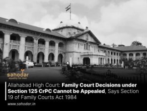 Allahabad High Court Family Court Decisions under Section 125 CrPC Cannot be Appealed, Says Section 19 of Family Courts Act 1984