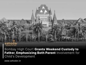 Bombay HC Grants Weekend Custody to Father, Emphasizing Both Parent Involvement for Child's Development