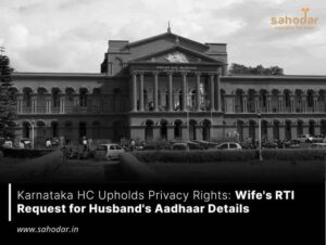 Karnataka HC Upholds Privacy Rights Wife's RTI Request for Husband's Aadhaar Details