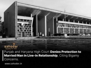 Punjab and Haryana High Court Denies Protection to Married Man in Live-in Relationship, Citing Bigamy Concerns.