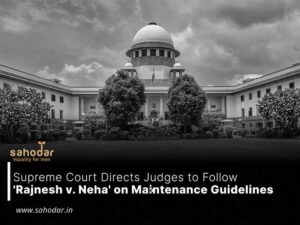 Supreme Court Directs Judges to Follow 'Rajnesh v. Neha' on Maintenance Guidelines