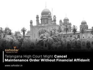 Telangana High Court Might Cancel Maintenance Order Without Financial Affidavit