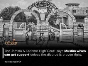 The Jammu & Kashmir High Court says Muslim wives can get support unless the divorce is proven right
