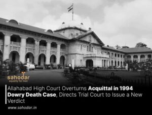 Allahabad High Court Overturns Acquittal in 1994 Dowry Death Case, Directs Trial Court to Issue a New Verdict