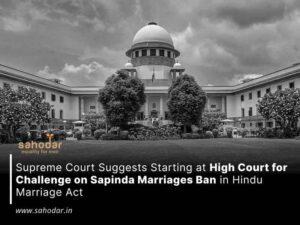 Supreme Court Suggests Starting at High Court for Challenge on Sapinda Marriages Ban in Hindu Marriage Act