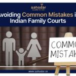 Avoiding Common Mistakes in Indian Family Courts