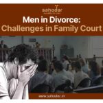 Men in Divorce: Challenges in Family Court