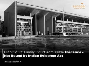 Family Court Admissible Evidence - Not Bound by Indian Evidence Act