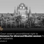 High Court asserts unconditional right to maintenance for divorced Muslim women from former husbands