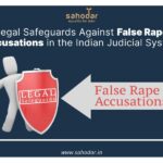 Legal Safeguards Against False Rape Accusations in the Indian Judicial System