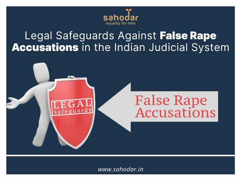 Legal Safeguards Against False Rape Accusations in the Indian Judicial System
