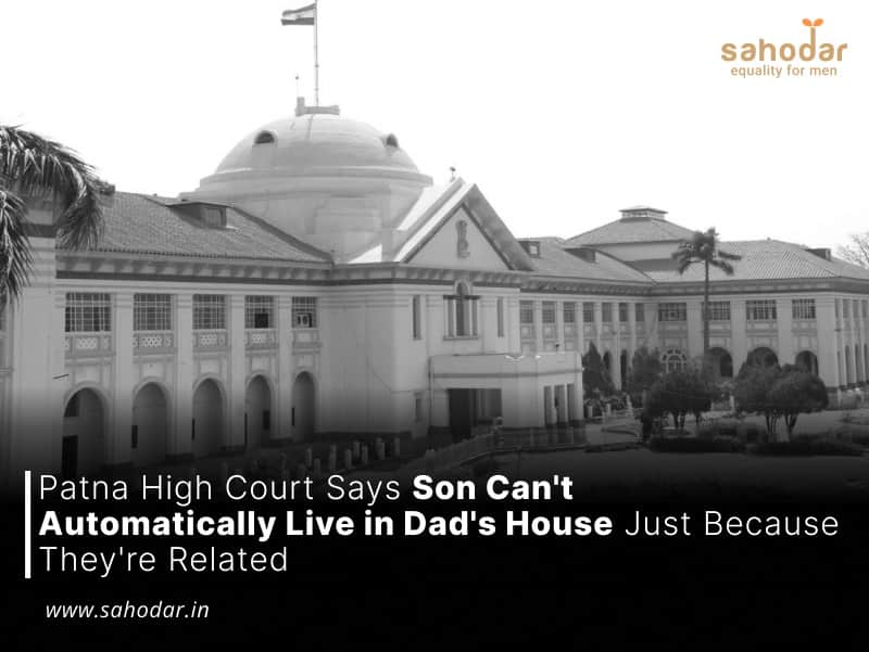 Patna High Court Says Son Can't Automatically Live in Dad's House Just Because They're Related