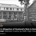 Wife's Allegation of Husband's Role in Suicide Attempt Deemed Cruelty by Delhi High Court