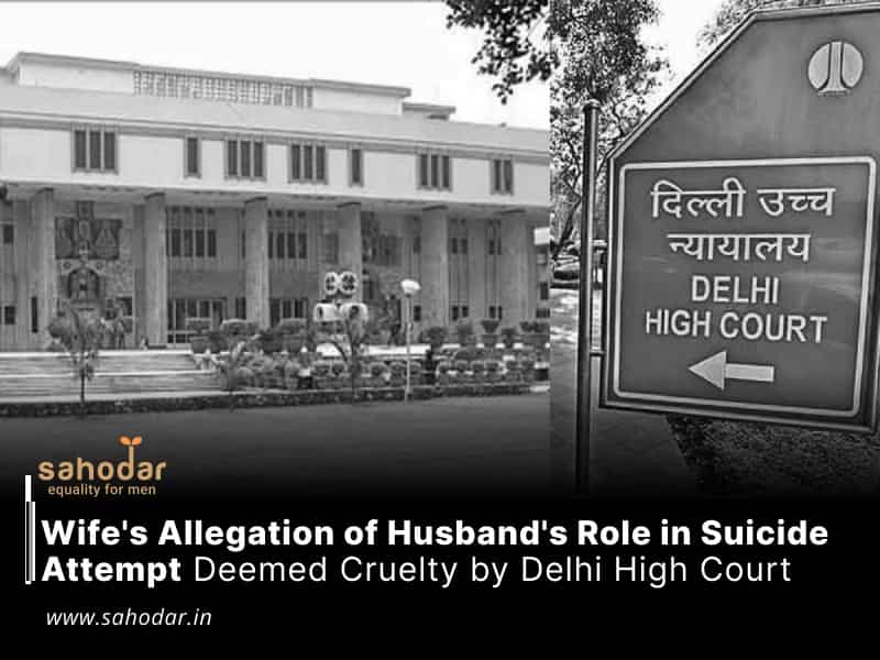 Wife's Allegation of Husband's Role in Suicide Attempt Deemed Cruelty by Delhi High Court