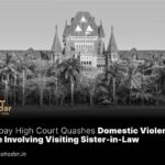 Bombay High Court Quashes Domestic Violence Case Involving Visiting Sister-in-Law