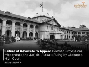 Failure of Advocate to Appear Deemed Professional Misconduct and Judicial Pursuit