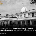 Gauhati High Court Nullifies Family Court's Maintenance Order Sans Asset Disclosure Affidavits