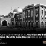 High Court Determines that Anticipatory Bail Petitions Must Be Adjudicated Based on their Merits