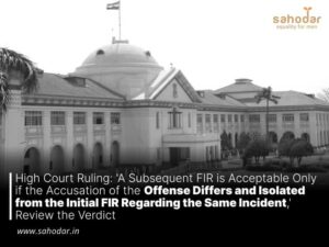 High Court Ruling: A Subsequent FIR is Acceptable Only if the Accusation of the Offense Differs and Isolated from the Initial FIR Regarding the Same Incident