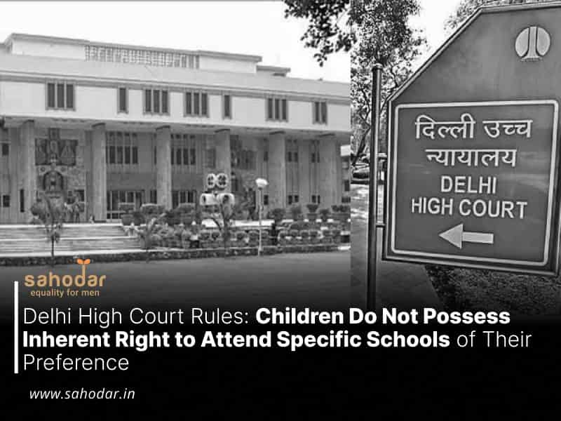 Delhi High Court Rules: Children Do Not Possess Inherent Right to Attend Specific Schools of Their Preference