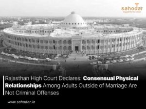 Rajasthan High Court Declares: Consensual Physical Relationships Among Adults Outside of Marriage Are Not Criminal Offenses