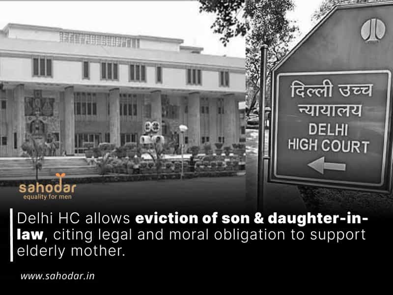 Delhi HC allows eviction of son & daughter-in-law, citing legal and moral obligation to support elderly mother