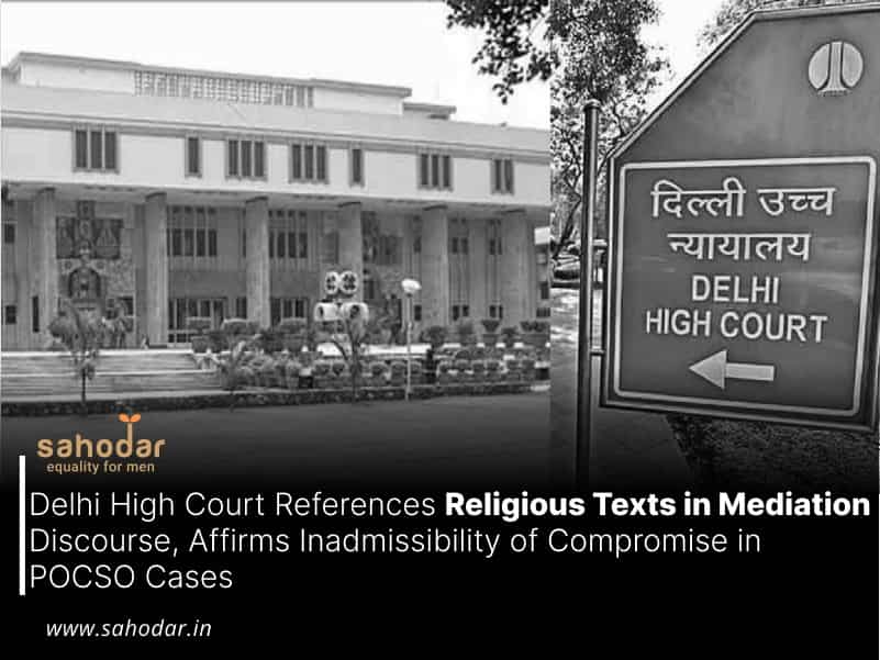 Delhi High Court References Religious Texts in Mediation Discourse, Affirms Inadmissibility of Compromise in POCSO Cases