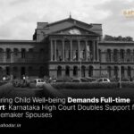 Ensuring Child Well-being Demands Full-time Effort Karnataka High Court Doubles Support for Homemaker Spouses