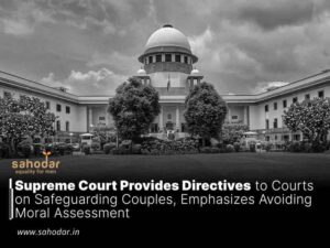 Supreme Court Provides Directives to Courts on Safeguarding Couples, Emphasizes Avoiding Moral Assessment
