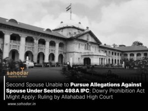Second Spouse Unable to Pursue Allegations Against Spouse Under Section 498A IPC