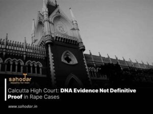 Calcutta High Court: DNA Evidence Not Definitive Proof in Rape Cases