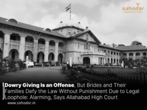 Dowry Giving Is an Offense, But Brides and Their Families Defy the Law Without Punishment Due to Legal Loophole: Alarming, Says Allahabad High Court