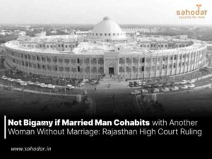 Not Bigamy if Married Man Cohabits with Another Woman Without Marriage: Rajasthan High Court Ruling