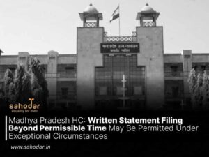 Madhya Pradesh HC: Written Statement Filing Beyond Permissible Time May Be Permitted Under Exceptional Circumstances