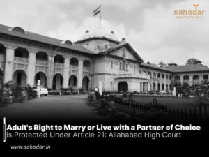 Adult’s Right to Marry or Live with a Partner of Choice is Protected Under Article 21: Allahabad High Court