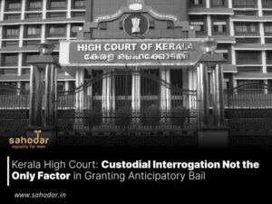 Custodial Interrogation Not the Only Factor in Granting Anticipatory Bail