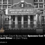 Kerala High Court Rules that Spouses Can Testify for Each Other in Civil Trials