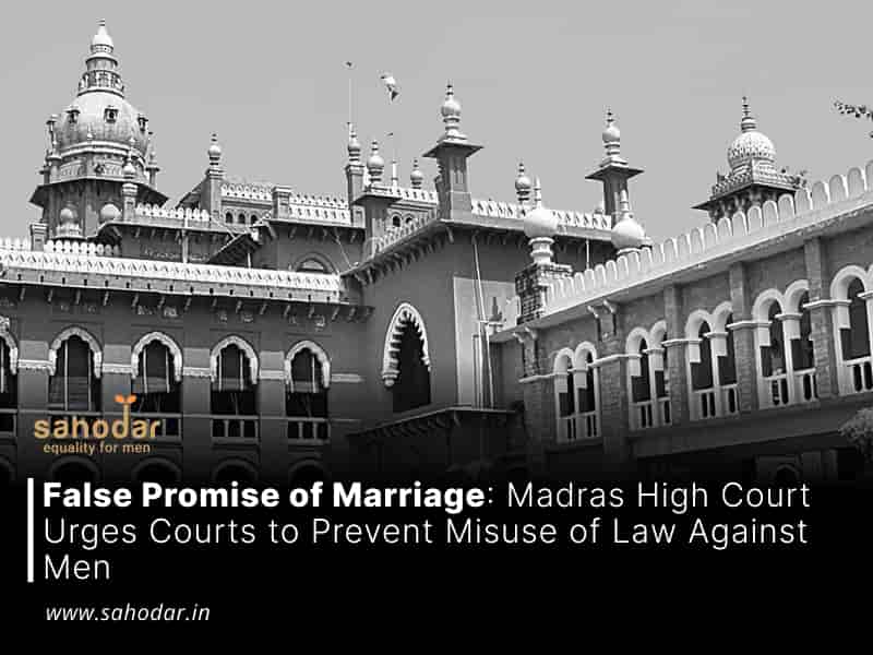 Madras High Court Urges Courts to Prevent Misuse of Law Against Men