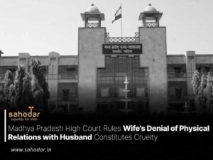 Madhya Pradesh High Court Rules Wife’s Denial of Physical Relations with Husband Constitutes Cruelty