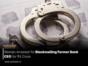 Woman Arrested for Blackmailing Former Bank CEO for ₹4 Crore