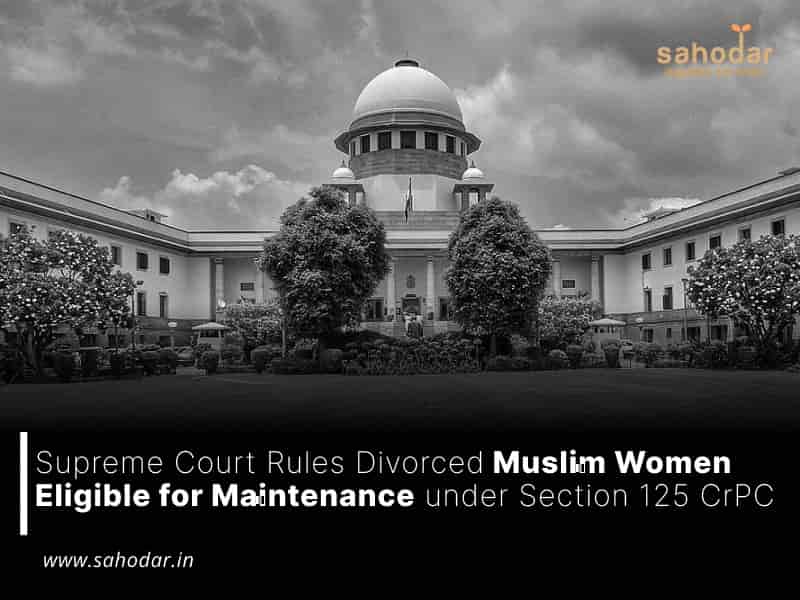 Supreme Court Rules Divorced Muslim Women Eligible for Maintenance under Section 125 CrPC