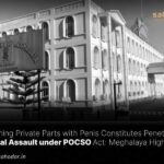 Touching Private Parts with Penis Constitutes Penetrative Sexual Assault under POCSO Act