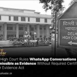 WhatsApp Conversations Inadmissible as Evidence Without Required Certificate Under Evidence Act