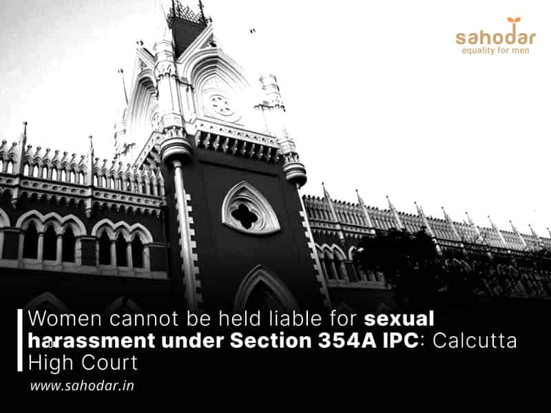 Women cannot be held liable for sexual harassment under Section 354A IPC