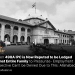 Section 498A IPC is Now Reputed to be Lodged Against Entire Family to Pressurise