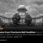 Supreme Court Overturns Bail Condition Requiring Husband to Meet All Physical and Financial Needs of Wife Under Section 498A IPC