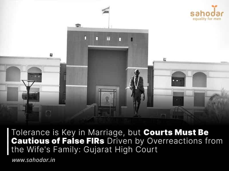 Tolerance is Key in Marriage, but Courts Must Be Cautious of False FIRs Driven by Overreactions from the Wife's Family Gujarat High Court