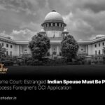 Estranged Indian Spouse Must Be Present to Process Foreigner's OCI Application