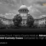 Family Courts Hold an Advantage in Child Custody Cases Compared to High Courts